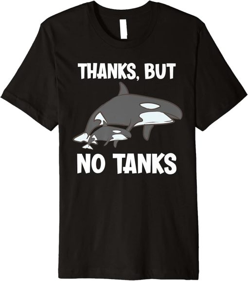 Thanks, But No Tanks Funny Orca Premium T-Shirt