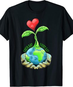 Earth Day Everyday Earth Day T-Shirt